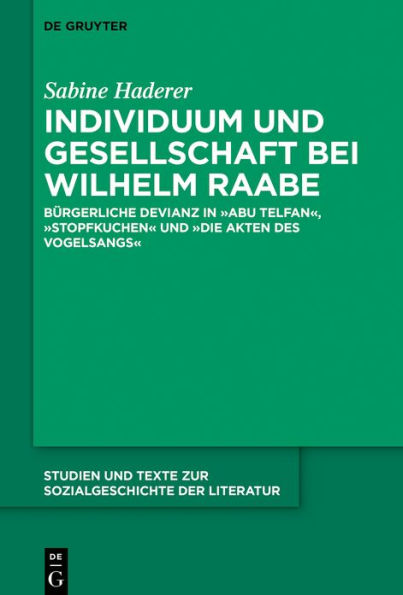 Individuum und Gesellschaft bei Wilhelm Raabe: Bürgerliche Devianz in "Abu Telfan", "Stopfkuchen" und "Die Akten des Vogelsangs"