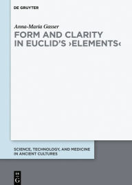 Title: Form and Clarity in Euclid's >Elements<, Author: Anna-Maria Gasser