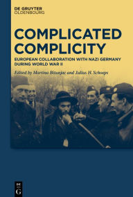 Title: Complicated Complicity: European Collaboration with Nazi Germany during World War II, Author: Martina Bitunjac