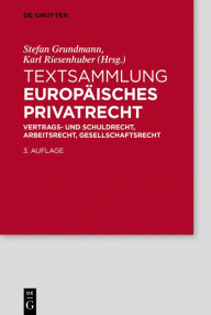 Title: Textsammlung Europäisches Privatrecht: Vertrags- und Schuldrecht, Arbeitsrecht, Gesellschaftsrecht, Author: Stefan Grundmann