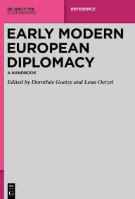 Title: Early Modern European Diplomacy: A Handbook, Author: Dorothée Goetze