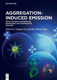 Title: Aggregation-Induced Emission: Applications in Biosensing, Bioimaging and Biomedicine - Volume 1, Author: Xinggui Gu