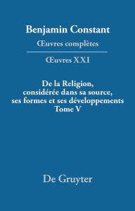 Title: De la Religion, considérée dans sa source, ses formes et ses développements, Tome V, Author: Kurt Kloocke