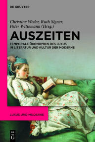 Title: Auszeiten: Temporale Ökonomien des Luxus in Literatur und Kultur der Moderne, Author: Christine Weder