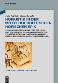 Title: Hofkritik in der mittelhochdeutschen höfischen Epik: Studien zur Interdiskursivität der Musik- und Kleiderdarstellung in Gottfrieds von Straßburg 'Tristan', Hartmanns von Aue 'Ereck', der 'Kudrun' und im 'Nibelungenlied', Author: Julia Stiebritz-Banischewski