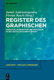 Title: Register des Graphischen: Variation, Interaktion und Reflexion in der digitalen Schriftlichkeit, Author: Jannis Androutsopoulos