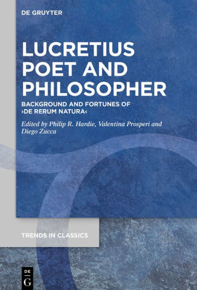 Lucretius Poet and Philosopher: Background Fortunes of 'De Rerum Natura'