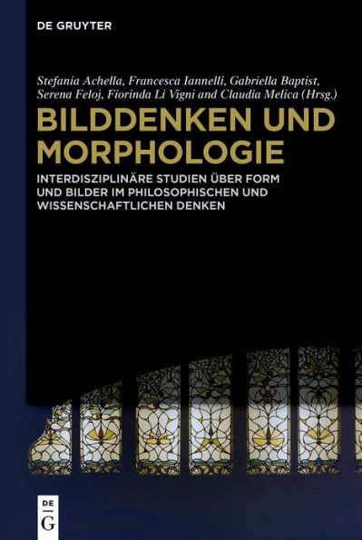 Bilddenken und Morphologie: Interdisziplinäre Studien über Form und Bilder im philosophischen und wissenschaftlichen Denken