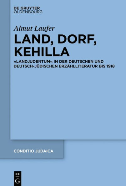 Land, Dorf, Kehilla: "Landjudentum" in der deutschen und deutsch-jüdischen Erzählliteratur bis 1918