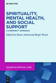 Title: Spirituality, Mental Health, and Social Support: A Community Approach, Author: Beate Jakob