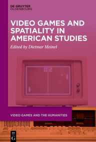 Title: Video Games and Spatiality in American Studies, Author: Dietmar Meinel