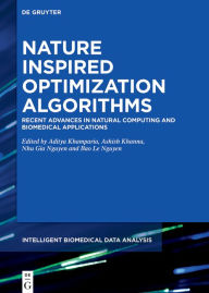 Title: Nature-Inspired Optimization Algorithms: Recent Advances in Natural Computing and Biomedical Applications, Author: Aditya Khamparia