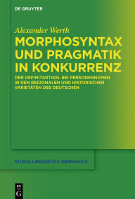 Title: Morphosyntax und Pragmatik in Konkurrenz: Der Definitartikel bei Personennamen in den regionalen und historischen Varietäten des Deutschen, Author: Alexander Werth