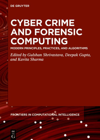 Cyber Crime and Forensic Computing: Modern Principles, Practices, Algorithms