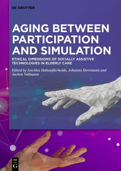 Aging between Participation and Simulation: Ethical Dimensions of Socially Assistive Technologies in Elderly Care / Edition 1