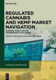 Title: Regulated Cannabis and Hemp Market Navigation: Business, Public Health, and Research Challenges, Author: Jahan Marcu