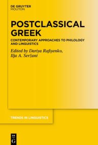 Title: Postclassical Greek: Contemporary Approaches to Philology and Linguistics, Author: Dariya Rafiyenko