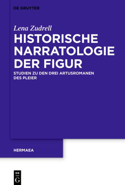 Historische Narratologie der Figur: Studien zu den drei Artusromanen des Pleier