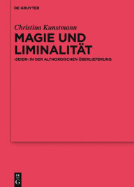 Title: Magie und Liminalität: >seiðr< in der altnordischen Überlieferung, Author: Christina Kunstmann