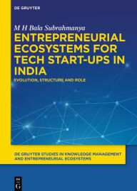 Title: Entrepreneurial Ecosystems for Tech Start-Ups in India: Evolution, Structure and Role, Author: M H Bala Subrahmanya