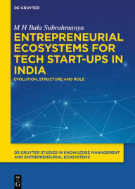 Title: Entrepreneurial Ecosystems for Tech Start-ups in India: Evolution, Structure and Role, Author: M H Bala Subrahmanya