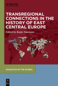 Title: Transregional Connections in the History of East-Central Europe, Author: Katja Castryck-Naumann