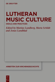 Title: Lutheran Music Culture: Ideals and Practices, Author: Mattias Lundberg