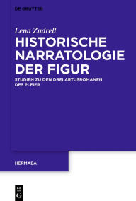 Title: Historische Narratologie der Figur: Studien zu den drei Artusromanen des Pleier, Author: Lena Zudrell