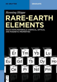 Title: Rare-Earth Elements: Solid State Materials: Chemical, Optical and Magnetic Properties, Author: Henning Höppe