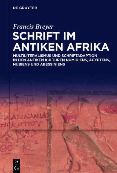 Schrift im antiken Afrika: Multiliteralismus und Schriftadaption in den antiken Kulturen Numidiens, Ägyptens, Nubiens und Abessiniens