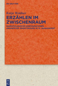 Title: Erzählen im Zwischenraum: Narratologische Konfigurationen immanenter Jenseitsräume im 12. Jahrhundert, Author: Katja Weidner