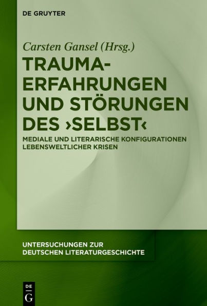 Trauma-Erfahrungen und Störungen des ,Selbst': Mediale literarische Konfigurationen lebensweltlicher Krisen