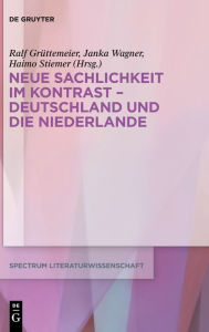 Title: Neue Sachlichkeit im Kontrast - Deutschland und die Niederlande, Author: Ralf Grüttemeier