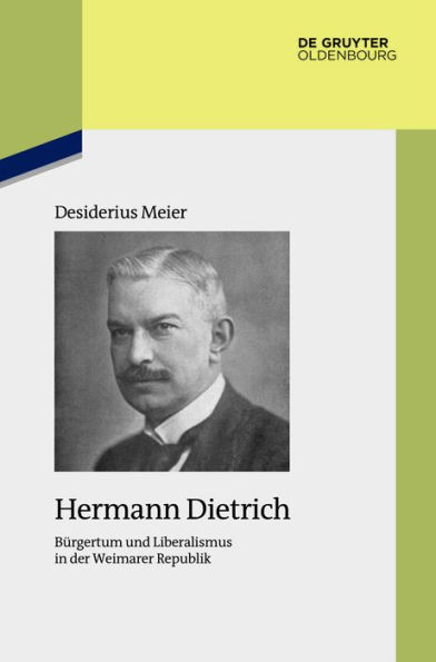 Hermann Dietrich: B rgertum und Liberalismus in der Weimarer Republik