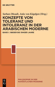 Title: Konzepte von Toleranz und Intoleranz in der arabischen Moderne: Band I: 1860er bis 1940er Jahre, Author: Sarhan Dhouib