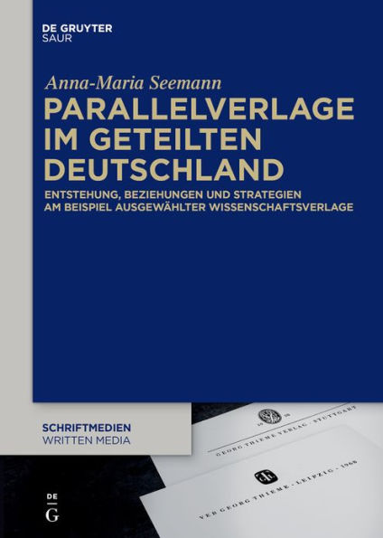 Parallelverlage im geteilten Deutschland: Entstehung, Beziehungen und Strategien am Beispiel ausgewählter Wissenschaftsverlage