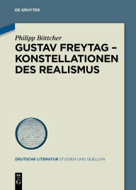 Title: Gustav Freytag - Konstellationen des Realismus, Author: Philipp Böttcher