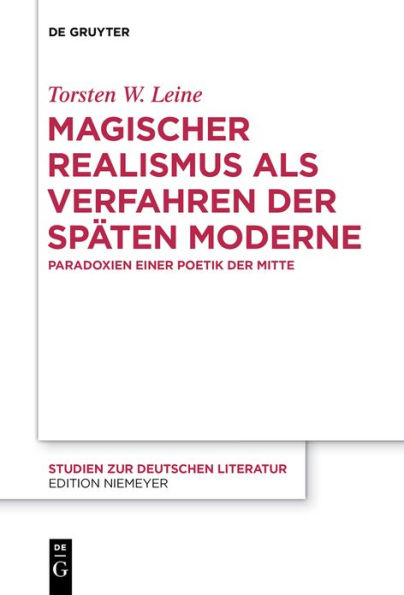 Magischer Realismus als Verfahren der späten Moderne: Paradoxien einer Poetik der Mitte