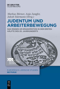 Title: Judentum und Arbeiterbewegung: Das Ringen um Emanzipation in der ersten Hälfte des 20. Jahrhunderts, Author: Markus Börner