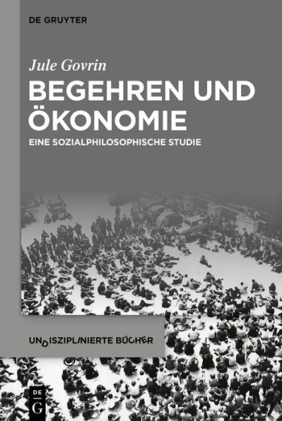 Begehren und Ökonomie: Eine sozialphilosophische Studie