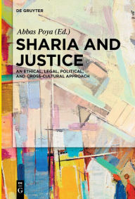Title: Sharia and Justice: An Ethical, Legal, Political, and Cross-cultural Approach, Author: Abbas Poya