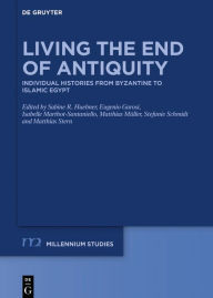 Title: Living the End of Antiquity: Individual Histories from Byzantine to Islamic Egypt, Author: Sabine R. Huebner