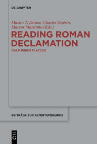 Title: Reading Roman Declamation - Calpurnius Flaccus, Author: Martin T Dinter