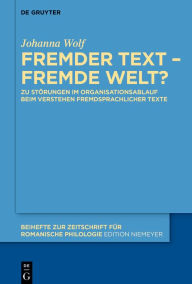 Title: Fremder Text - fremde Welt?: Zu Störungen im Organisationsablauf beim Verstehen fremdsprachlicher Texte, Author: Johanna Wolf