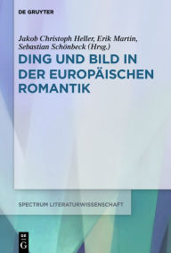 Title: Ding und Bild in der europäischen Romantik, Author: Jakob Christoph Heller