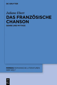 Title: Das französische Chanson: Genre und Mythos, Author: Juliane Ebert