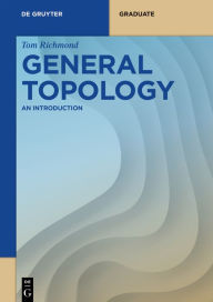 Title: General Topology: An Introduction, Author: Tom Richmond