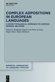 Title: Complex Adpositions in European Languages: A Micro-Typological Approach to Complex Nominal Relators, Author: Benjamin Fagard