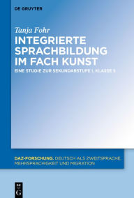 Title: Integrierte Sprachbildung im Fach Kunst: Eine Studie zur Sekundarstufe I, Klasse 5, Author: Tanja Fohr