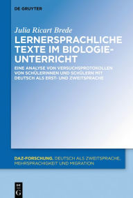 Title: Lernersprachliche Texte im Biologieunterricht: Eine Analyse von Versuchsprotokollen von Schülerinnen und Schülern mit Deutsch als Erst- und Zweitsprache, Author: Julia Ricart Brede